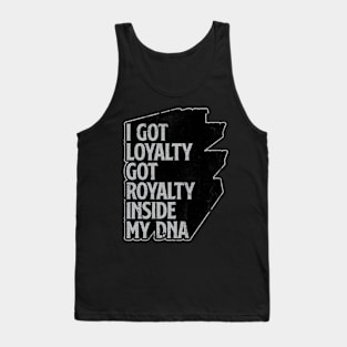 I Got Loyalty Got Royalty Inside My DNA Tank Top